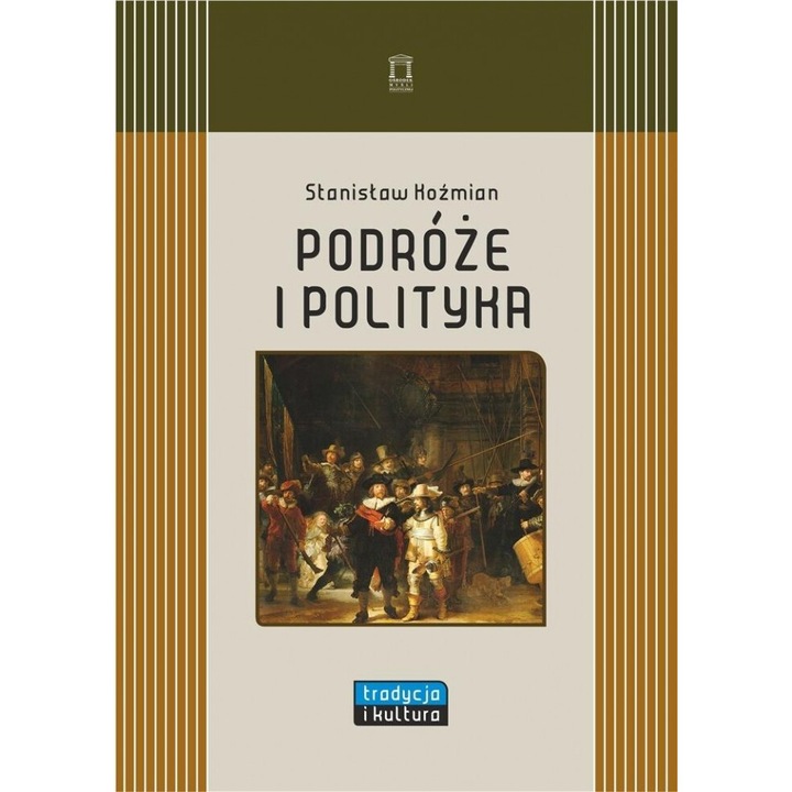 Calatorii si politica, Stanislaw Kozmian, 2022, 820 pagini, format 156x214 mm, coperta tare