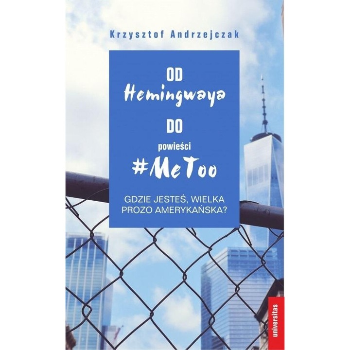 Od Hemingwaya #MeToo, Krzysztof Andrzejczak, 2022, 312 pagini