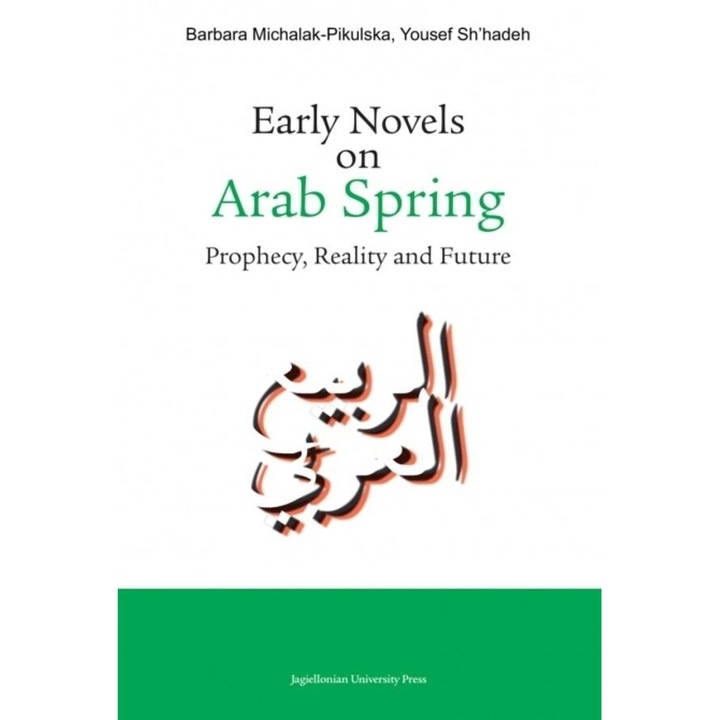 Romane timpurii despre Primavara Araba, Barbara Michalak-Pikulska, Yousef Sh'hadeh, 2022, 172 pagini, 150x233 mm