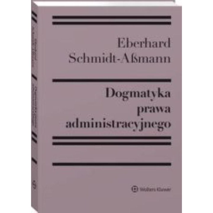 Dogmatyka dreptului administrativ, Eberhard Schmidt-Assmann, 2022, 154x218 mm, 282 pagini, hardcover