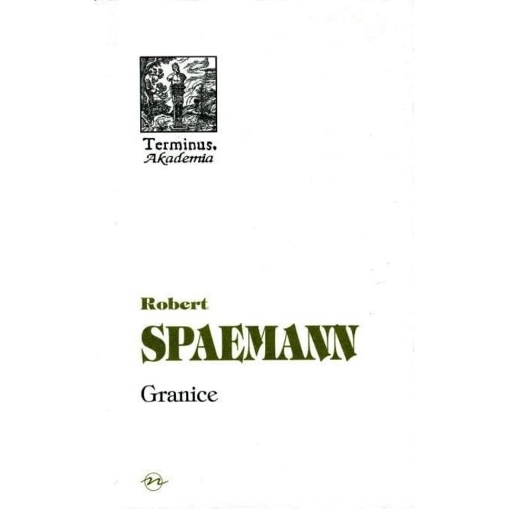 Terminus T.40 Granice, Robert Spaemann, 2007, 580 pagini, format 217x139 mm, hardcover