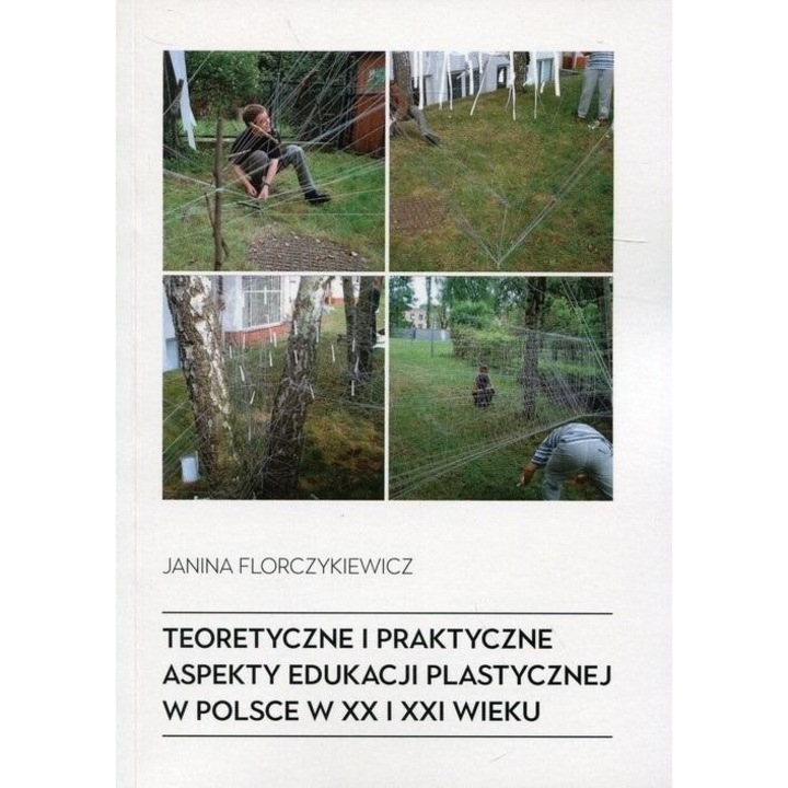 Teoretyczne i praktyczne aspekty edu. plastycznej, Janina Florczykiewicz, 2018, 208 pagini, brosata, 211x150 mm