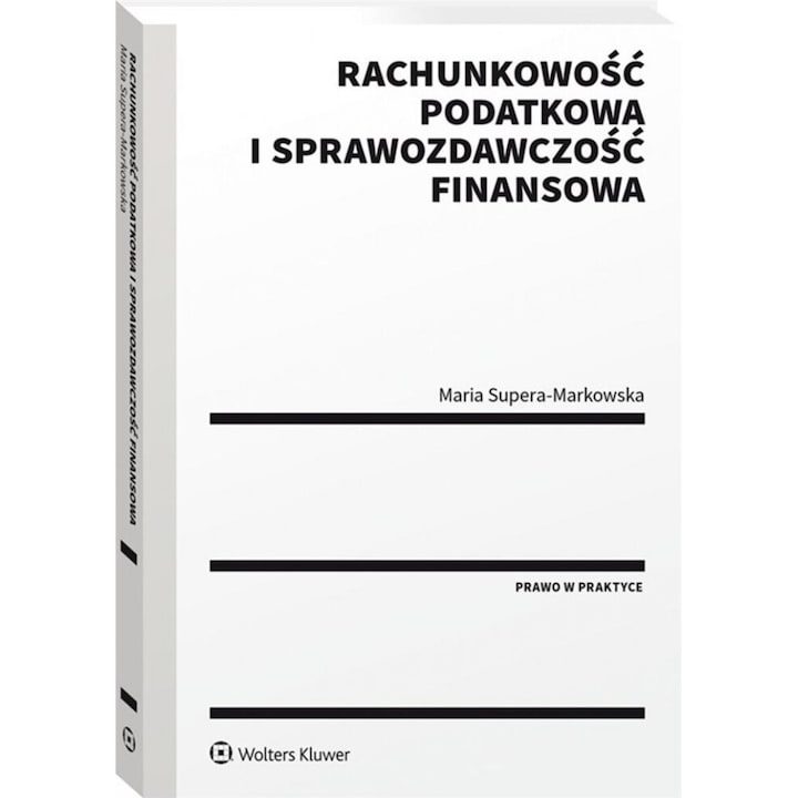 Rachunkowosc - aspecte legale si fiscale, Maria Supera-Markowska, 2022, 436 pagini, brosata, 150x206 mm