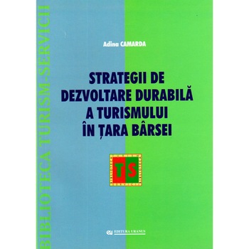 Strategii de dezvoltare durabila a turismului in Tara Barsei - Adina Camarda Strategii de dezvoltare durabila a turismului in Tara Barsei - Adina Camarda