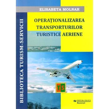 Operationalizarea Transporturilor Turistice Aeriene - Elisabeta Molnar Operationalizarea Transporturilor Turistice Aeriene - Elisabeta Molnar