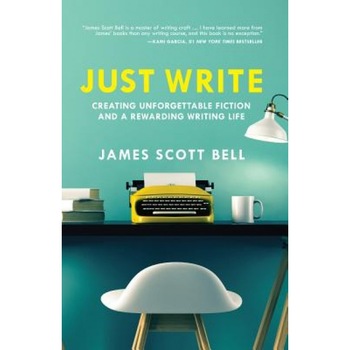 Just Write: Creating Unforgettable Fiction and a Rewarding Writing Life, James Scott Bell (Author) Just Write: Creating Unforgettable Fiction and a Rewarding Writing Life, James Scott Bell (Author)
