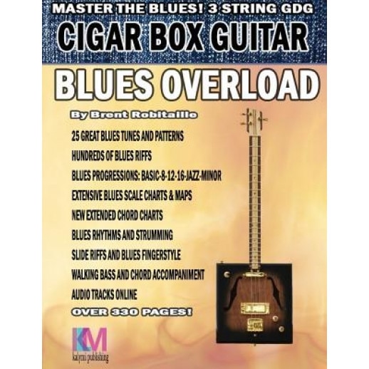 Cigar Box Guitar - Blues Overload: Complete Blues Method for 3 String Cigar Box Guitar, Brent C. Robitaille (Author)