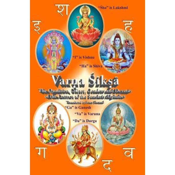 Varna Shiksha: The Qualities, Colors, Genders and Devatas of the Letters of the Sanskrit Alphabet, Dr Peter F. Freund (Author)