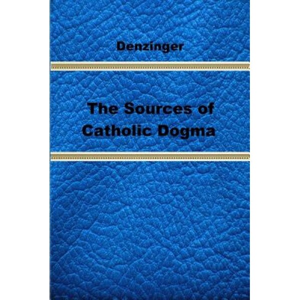 The Sources of Catholic Dogma, Henry Denzinger (Author)