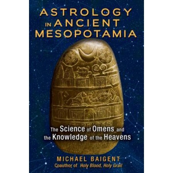 Astrology in Ancient Mesopotamia: The Science of Omens and the Knowledge of the Heavens - Michael Baigent (Author)
