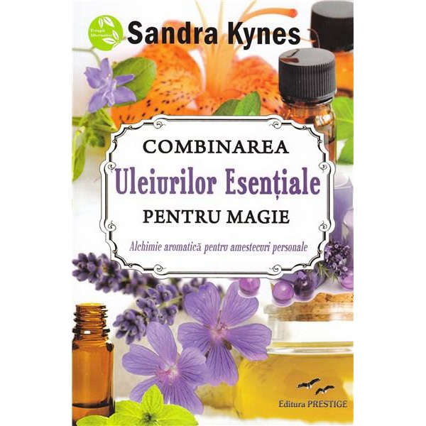 Combinarea Uleiurilor esentiale pentru magie - Sandra Kynes