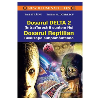 Dosarul Delta 2- (Intra)Terestrii suntem noi. Dosarul Reptilian.Civilizatia subpamanteana - Emil Strainu, Emilian M. Dobrescu Dosarul Delta 2- (Intra)Terestrii suntem noi. Dosarul Reptilian.Civilizatia subpamanteana - Emil Strainu, Emilian M. Dobrescu