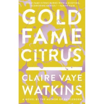 Gold Fame Citrus, Claire Vaye Watkins (Author) Gold Fame Citrus, Claire Vaye Watkins (Author)