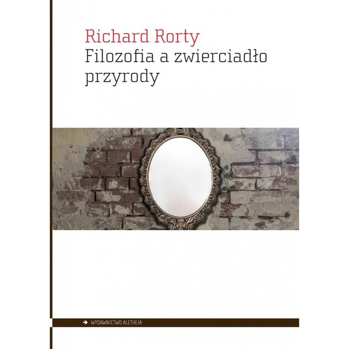 Filozofia a zwierciadlo przyrody, Richard Rorty, 2022, 524 pagini