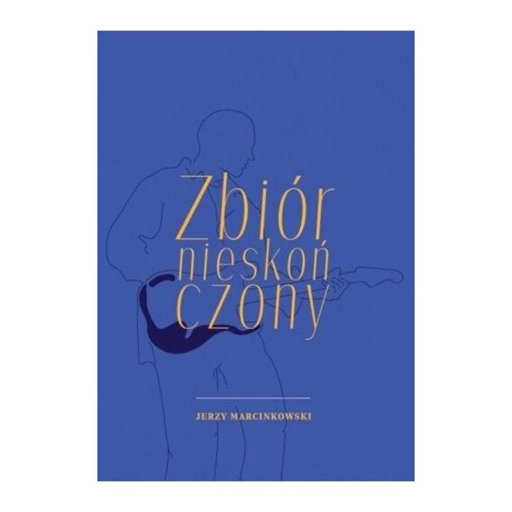 Zbior nieskonczony, Jerzy Marcinkowski, 2021, 60 pagini, brosata, 148x212 mm