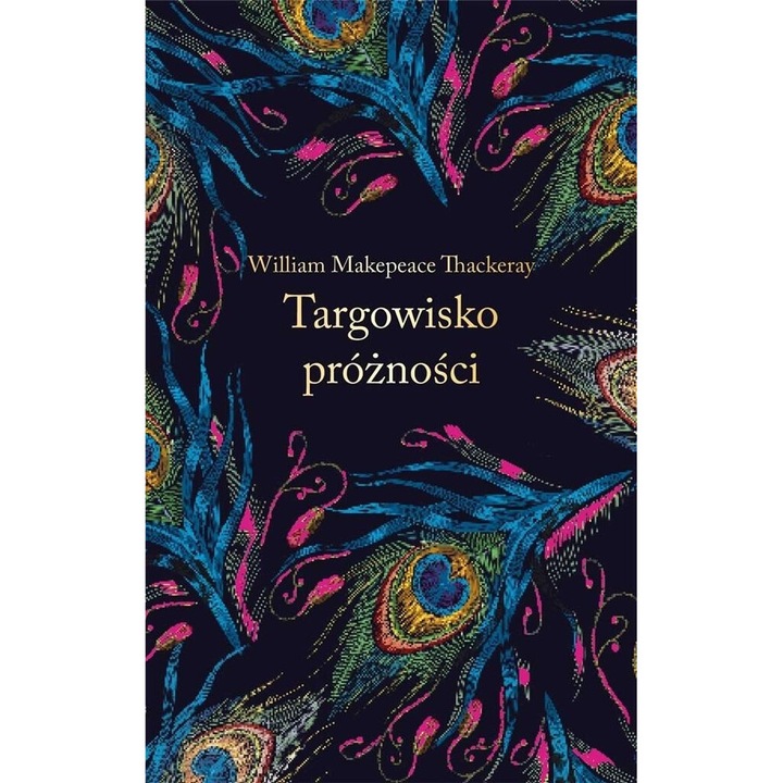 Targowisko proznosci, William Makepeace Thackeray, 2022, 848 pagini, format 150x229 mm, editie exclusivista, coperta tare