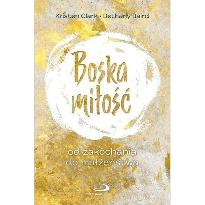 Boska miłość. Od zakochania do małżeństwa, Edycja Świętego Pawła, Kristen Clark/Bethany Baird