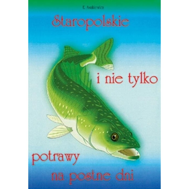 Staropolskie i nie tylko potrawy na postne dni T.1, Ewa Aszkiewicz, 2003