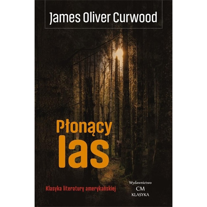 Plonacy las, Curwood James Oliver, 2022, 179 pagini, brosata, 132x201 mm