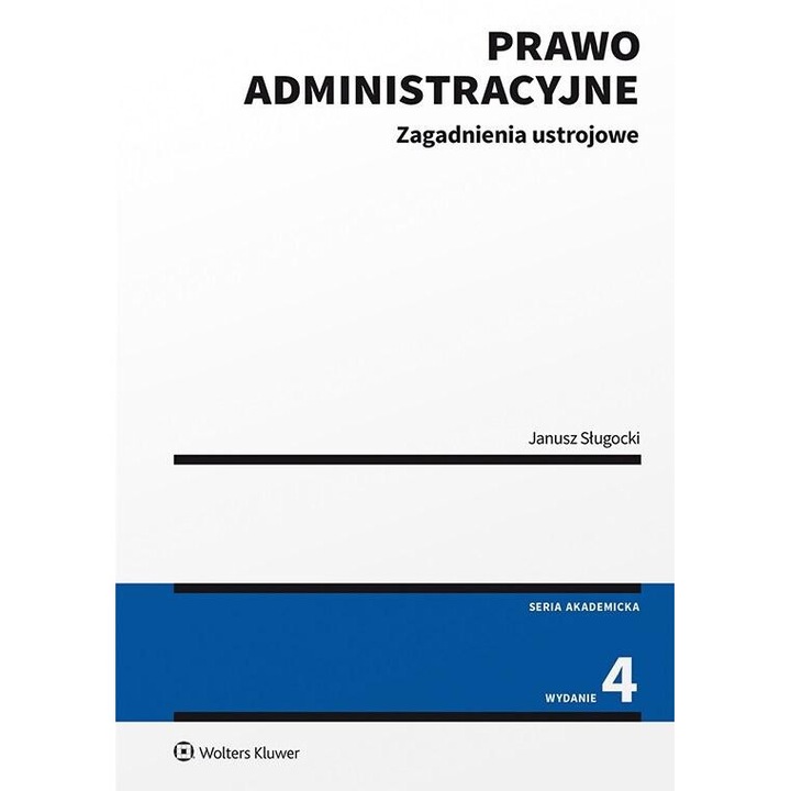 Prawo administracyjne. Zagadnienia ustrojowe, Janusz Slugocki, 2022, 584 pagini, brosata, 169x248 mm
