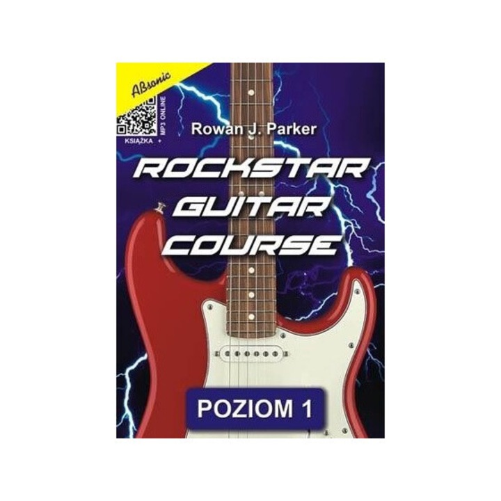 Rockstar Guitar Course - poziom 1 + MP3 Wydawnictwo Muzyczne Absonic Rowan J. Parker, 2022, 72 pagini, 208x298 mm