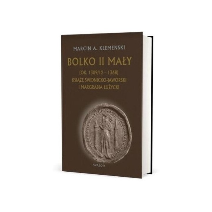 Bolko II Maly, Marcin A. Klemenski, 2023, 574 pagini, hardcover, 211x162 mm