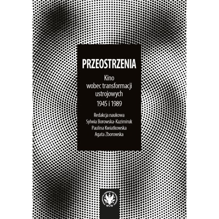 Przeostrzenia. Kino wobec transformacji, Sylwia Borowska-Kazimiruk, Paulina Kwiatkowska, Agata Zborowska, 2023