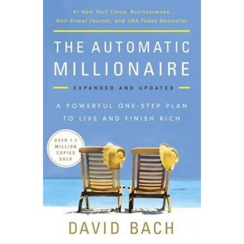 The Automatic Millionaire, Expanded and Updated: A Powerful One-Step Plan to Live and Finish Rich - David Bach (Author) The Automatic Millionaire, Expanded and Updated: A Powerful One-Step Plan to Live and Finish Rich - David Bach (Author)