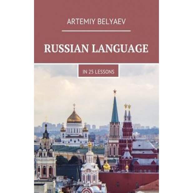 Russian Language in 25 Lessons, Artemiy Belyaev (Author)