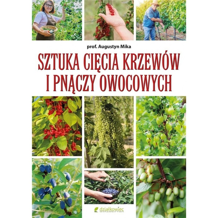 Sztuka ciecia krzewow si pnaczy owocowych, Augustyn Mika, 2024