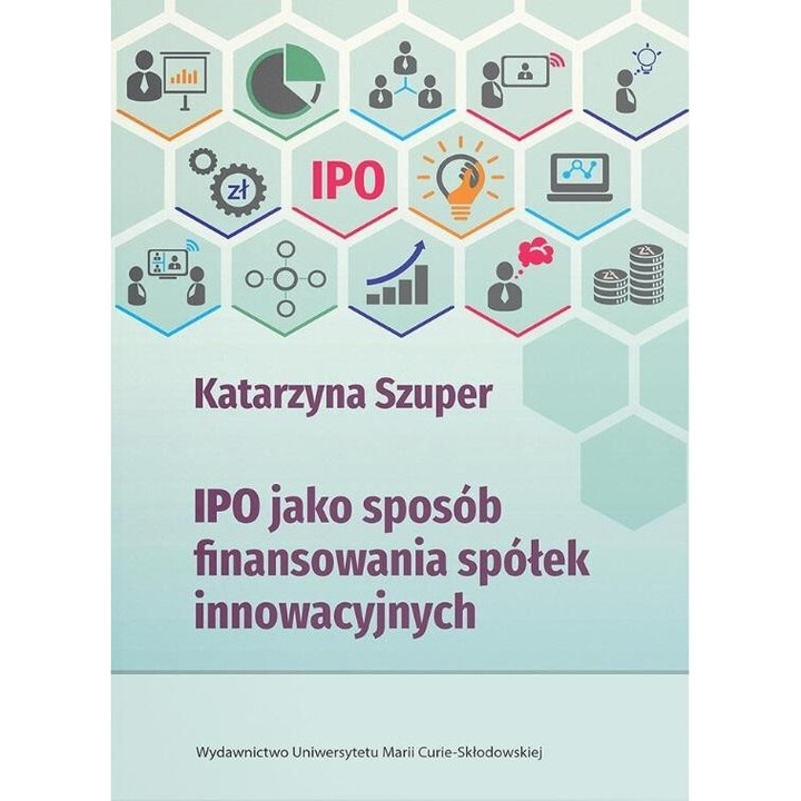IPO jako sposob finansowania spolek innowacyjnych, Katarzyna Szuper, 2024, 242x178 mm