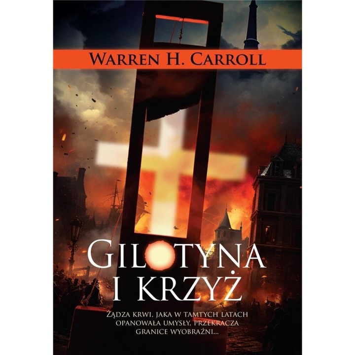 Gilotina si crucea, Warren H. Carroll, 2024