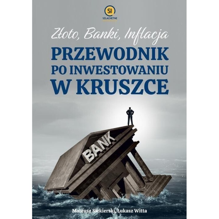 Zloto, Banki, Inflacja, Mateusz Siekierski, Lukasz Witta, 2024, 332 pagini, brosata, 212x151 mm