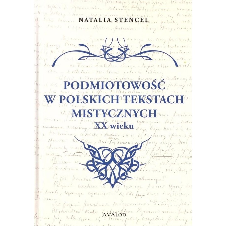 Podmiotowosc w polskich tekstach mistycznych XX w., Natalia Stencel, editie in poloneza, Avalon