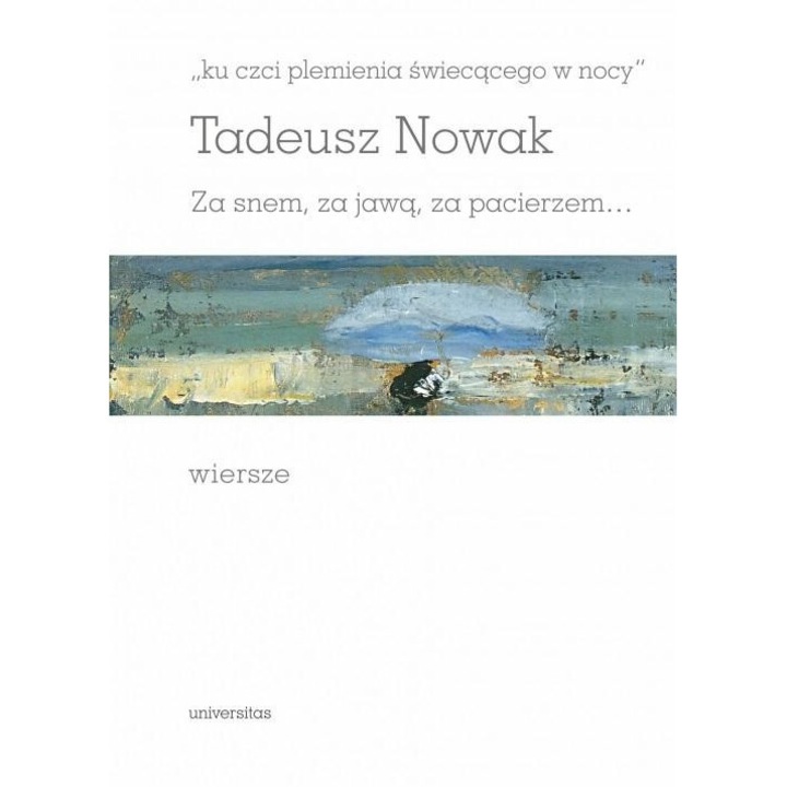 Ku czci plemienia swiecacego w nocy, Tadeusz Nowak, Universitas, editie in poloneza