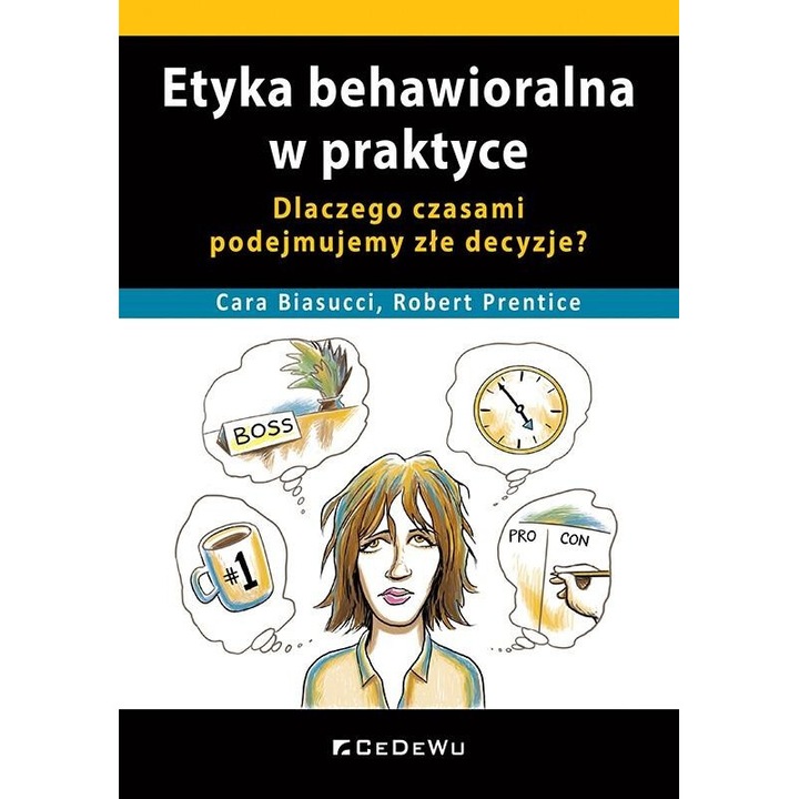 Etyka behawioralna w praktyce, Cara Biasucci, Robert Prentice, CeDeWu, editie in poloneza