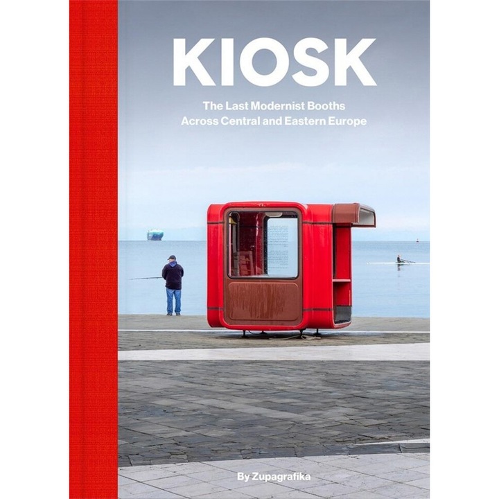 Kiosk. The Last Modernist Booths Across Central and Eastern Europe, Zupagrafika, 2024