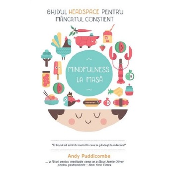 Ghidul Headspace pentru mancatul constient Mindfulness la masa Ghidul Headspace pentru mancatul constient Mindfulness la masa
