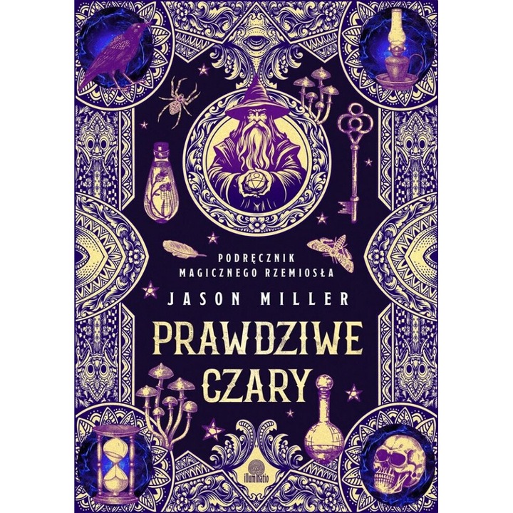 Prawdziwe czary. Podrecznik magicznego rzemiosla, Jason Miller, Illuminatio, editie in poloneza