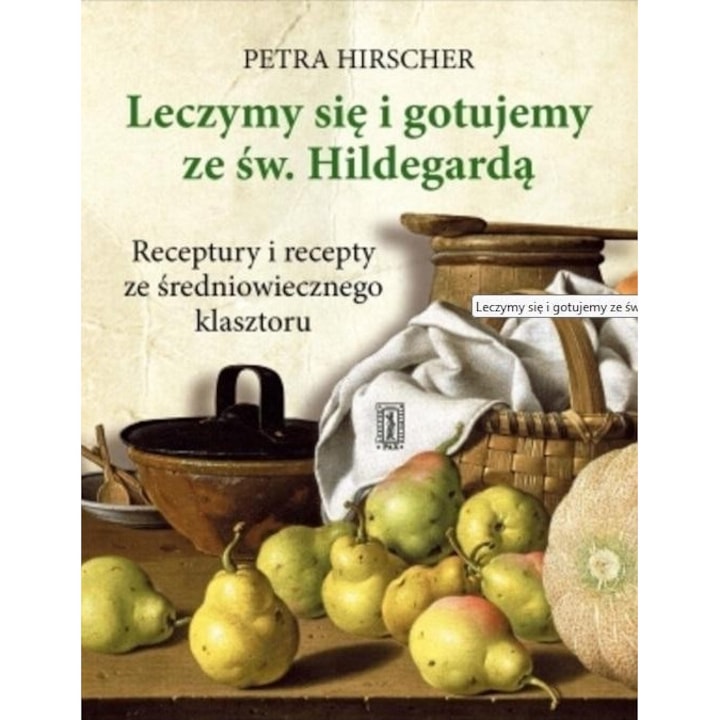 Leczymy sie i gotujemy ze sw. Hildegarda, Petra Hirscher, editie in poloneza