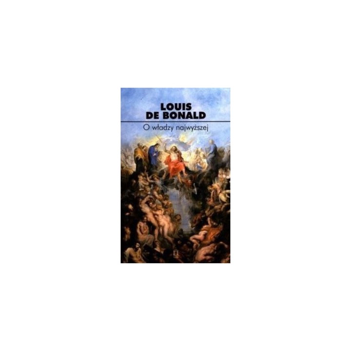 O wladzy najwyzszej, Louis De Bonald, 2019, 12,5x19,5 cm, 504 pagini