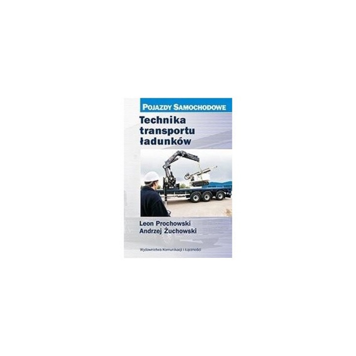 Tehnica transportului incarcaturilor, Wydawnictwa Komunikacji i Łączności Leon Prochowski, Andrzej Zuchowski, 2024, 240x176 mm, 316 pagini, hardcover