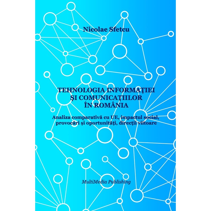 Tehnologia informatiei si comunicatiilor in Romania: Analiza comparativa cu UE, impactul social, provocari si oportunitati, directii viitoare, Nicolae Sfetcu, EPUB