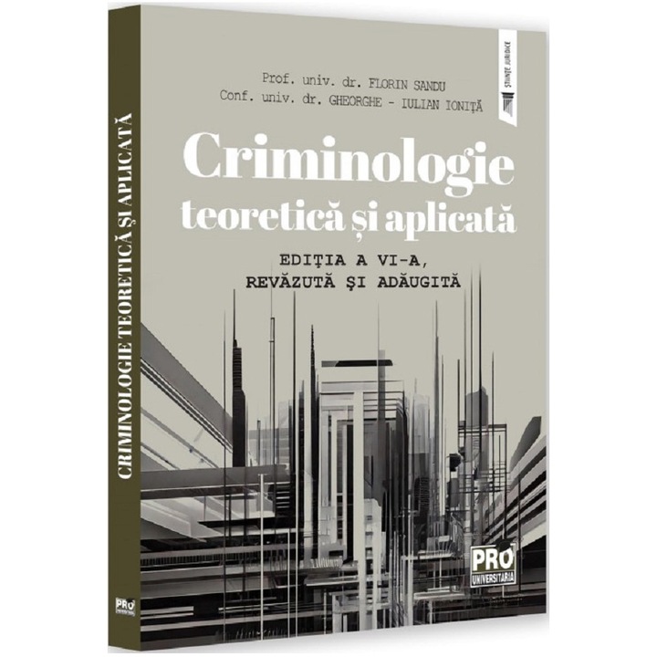 Criminologie teoretica si aplicata. Editia a VI-a, Florin Sandu, Gheorghe Iulian Ionita