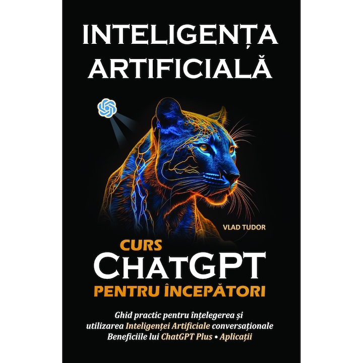 Inteligenta Artificiala, ChatGPT: Curs pentru incepatori (ebook, pdf), Autor Vlad TUDOR