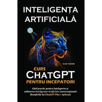 Inteligenta Artificiala, ChatGPT: Curs pentru incepatori (ebook, pdf), Autor Vlad TUDOR
