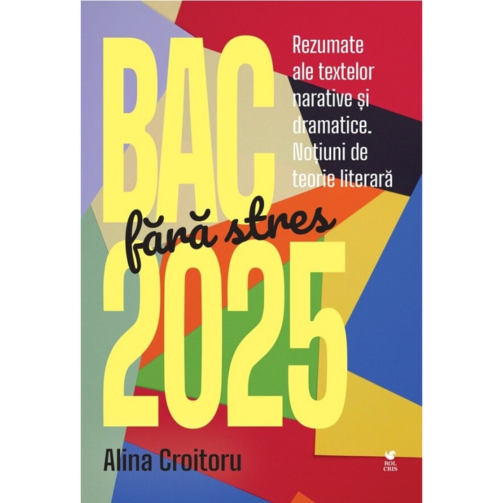 Bac Fara Stres 2025. Rezumate Ale Textelor Narative Si Dramatice - Alina Croitoru