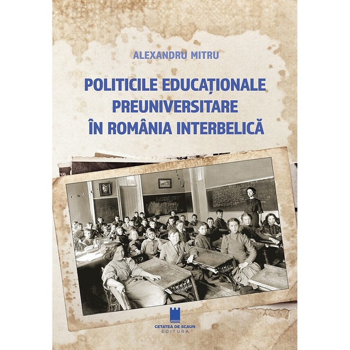 Politicile Educationale Preuniversitare In Romania Interbelica - Alexandru Mitru