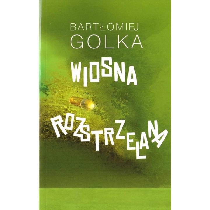 Wiosna rozstrzelana, Bartlomiej Golka, Aspra, 2024, 234 pagini, 126x198 mm
