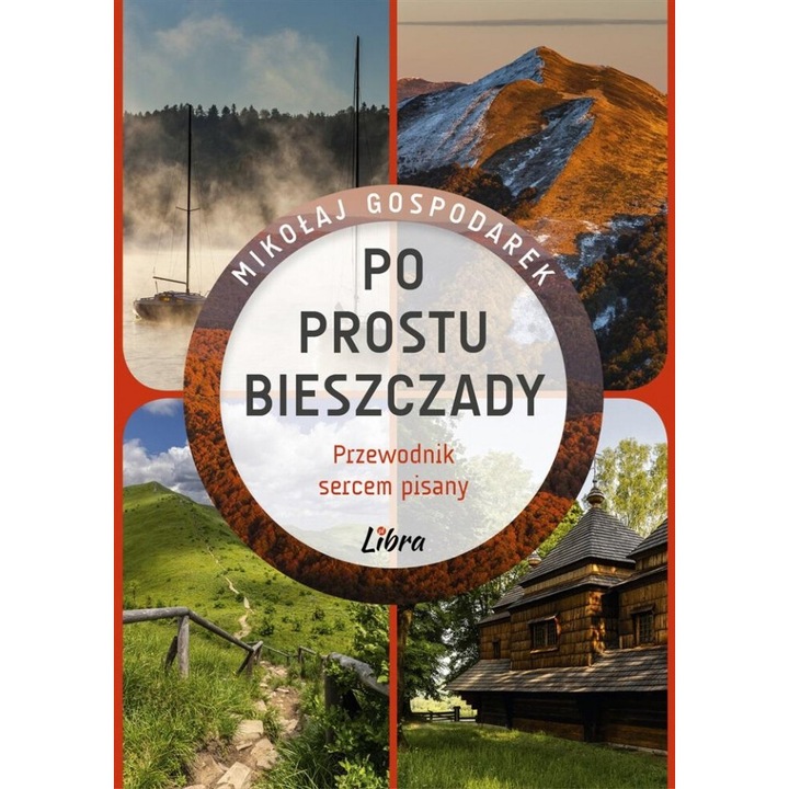 Po prostu Bieszczady, Mikolaj Gospodarek, Libra, 2024, 150x215 mm, 216 pagini